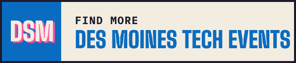 Find more Des Moines tech events